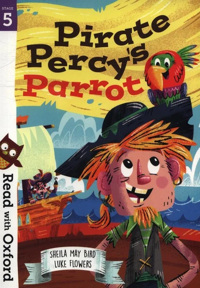 Pirate Percy's Parrot - Read With Oxford. Stage 5 - Sheila May Bird