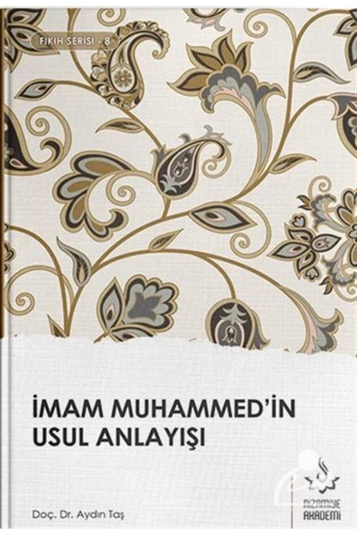 İmam Muhammedin Usul Anlayışı | Dr Aydın Taş