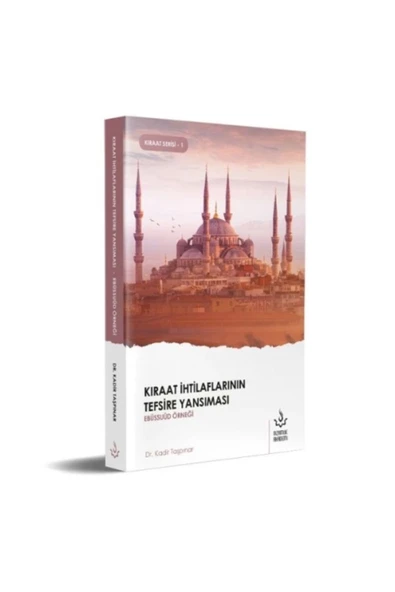 Kıraat İhtilaflarının Tefsire Yansıması Ebüssuud Örneği |  Kadir Taşpınar
