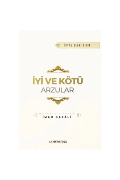 İyi ve Kötü Arzular | İhya-u Ulumiddin | İmam Gazali