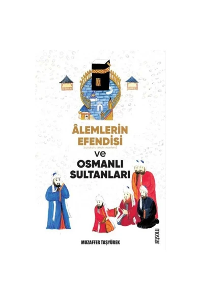 Alemlerin Efendisi (S.A.V) ve Osmanlı Sultanları | Muzaffer Taşyürek
