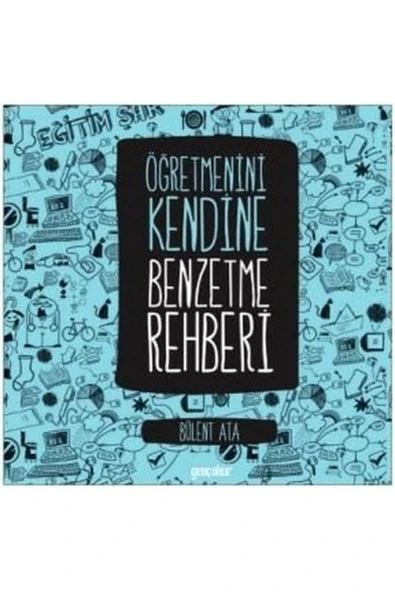 Öğretmenini Kendine Benzetme Rehberi | Bülent Ata
