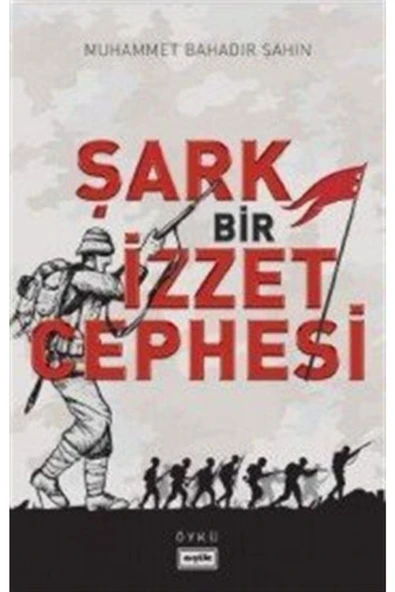 Şark Bir İzzet Cephesi | Muhammed Bahadır Şahin