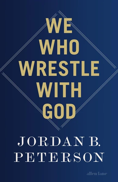 We Who Wrestle With God: Perceptions Of The Devine - Jordan B. Peterson - 2