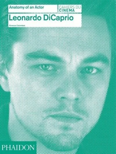 Leonardo DiCaprio: Anatomy of an Actor - Florence Colombani