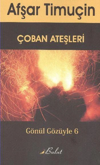 Çoban Ateşleri; Gönül Gözüyle 6 - Afşar Timuçin