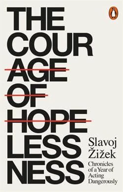 The Courage Of Hopelessness: Chronicles Of A Year Of Acting Dangerously - Slavoj Zizek - 1