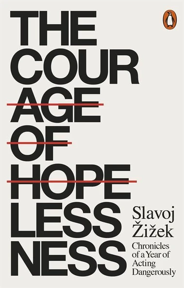 The Courage Of Hopelessness: Chronicles Of A Year Of Acting Dangerously - Slavoj Zizek - 2