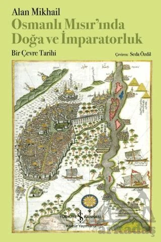 Osmanlı Mısır'ında Doğa Ve İmparatorluk - Alan Mikhail