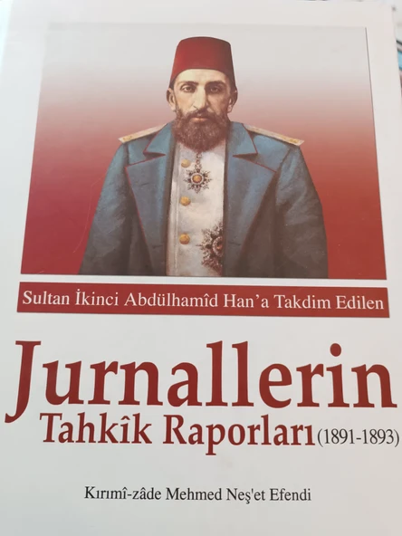 SULTAN İKİNCİ ABDÜLHAMİD HAN'A TAKDİM EDİLEN JURNALLERİN TAHKİK RAPORLARI (1891 - 1893)