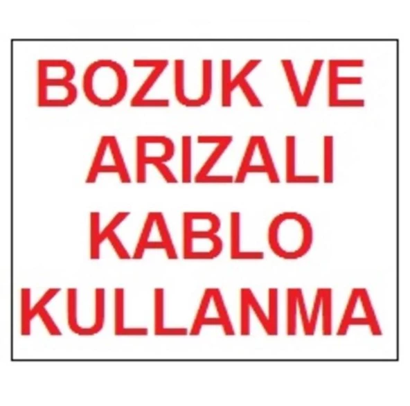 Avmdepo  Bozuk ve Arızalı Kablo Kullanma Uyarı Levhası 17,5x25 KOD:301