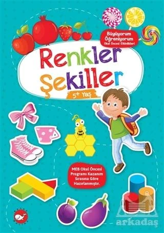 Renkler Şekiller 5+ Yaş - Büyüyorum Öğreniyorum Okul Öncesi Etkinlikleri - Kolektif