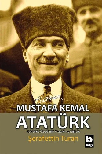 Mustafa Kemal Atatürk -  Kendine Özgü Bir Yaşam ve Kişilik