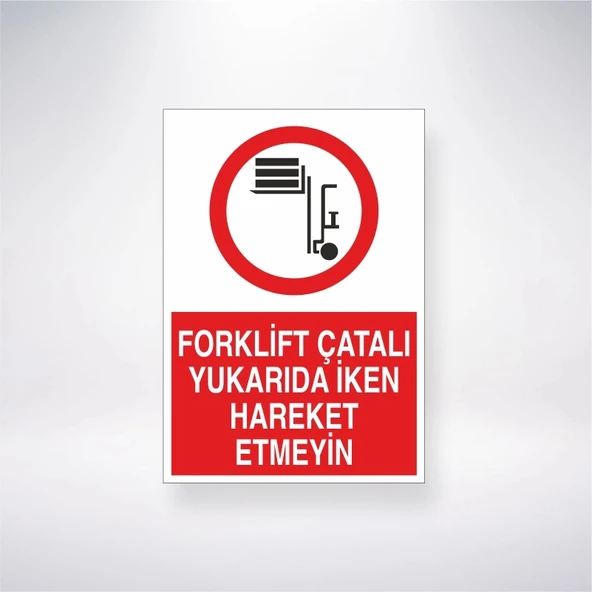 Forklift Çatalı Yukarıda İken Hareket Etmeyin Sticker 20X28 Cm ürün görseli 1