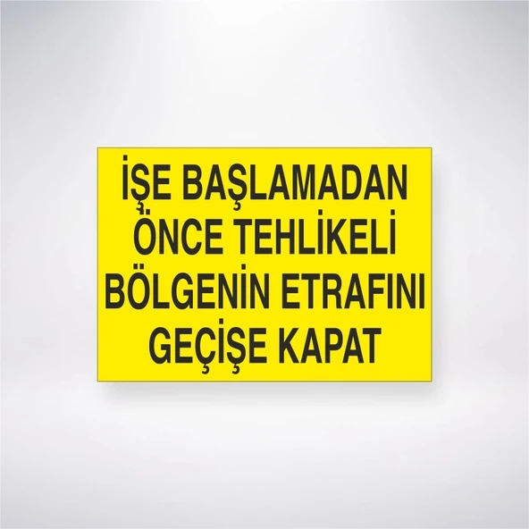 İşe Başlamadan Önce Tehlikeli Bölgenin Etrafını Geçişe Kapat Sticker 20X28 Cm