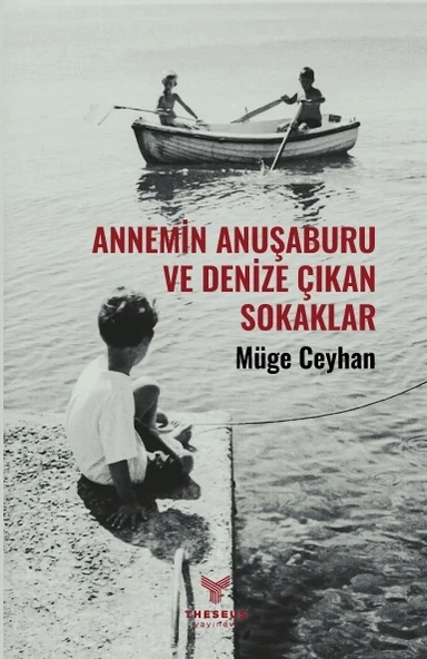Annemin Anuşaburu Ve Denize Çıkan Sokaklar - Müge Ceylan - Theseus Yayınevi ürün görseli