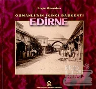 Osmanlı'nın İkinci Başkenti Edirne Geçmişten