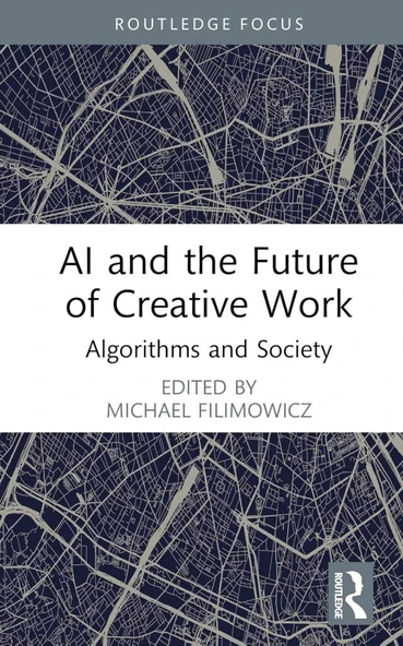 AI and the Future of Creative Work (Algorithms and Society) Michael Filimowicz - 1