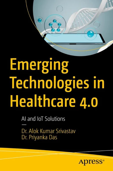 Emerging Technologies in Healthcare 4.0: AI and Iot Solutions Srivastav Das ürün görseli 1