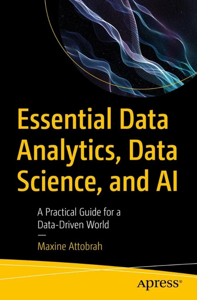 Essential Data Analytics, Data Science, and AI: A Practical Guide for a Data-Driven World Maxine Attobrah ürün görseli 1