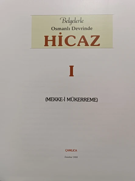 Belgelerle Osmanlı Devrinde Hicaz- I. Cilt , Mekke i Mükerreme