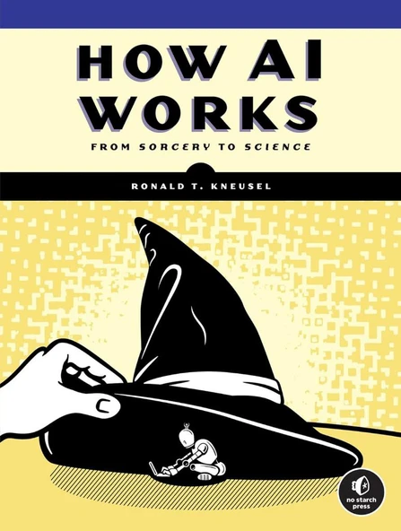 How AI Works: From Sorcery to Science Ronald T. Kneusel ürün görseli