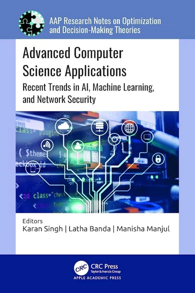 Advanced Computer Science Applications: Recent Trends in AI, Machine Learning, and Network Security (Aap Research Notes on Optimization and Decision-making Theories) Singh Banda