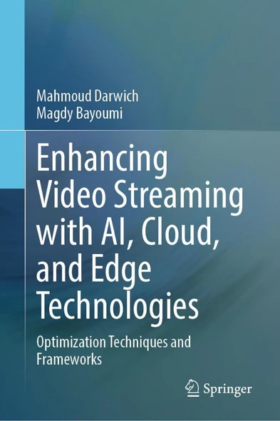 Enhancing Video Streaming with AI, Cloud, and Edge Technologies: Optimization Techniques and Frameworks Darwich Bayoumi ürün görseli