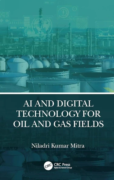AI and Digital Technology for Oil and Gas Fields Niladri Kumar Mitra