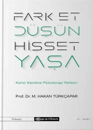 Epsilon Yayınevi Fark Et Düşün Hisset Yaşa Prof. Dr. M. Hakan Türkçapar