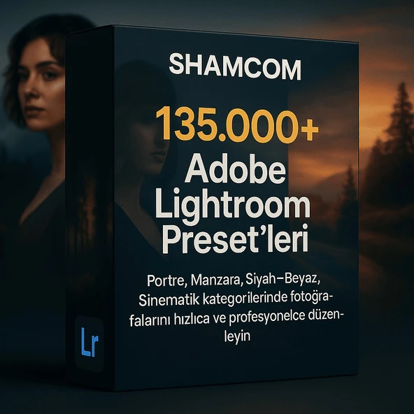 135.000+ Adobe Lightroom Preset Paketi – Shamcom’dan Profesyonel Fotoğrafçılara Özel