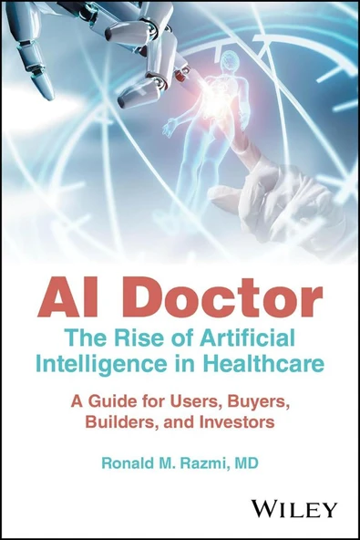 AI Doctor: The Rise of Artificial Intelligence in Healthcare - A Guide for Users, Buyers, Builders, and Investors Ronald M. Razmi ürün görseli 1