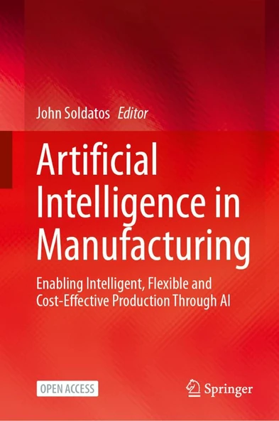 Artificial Intelligence in Manufacturing: Enabling Intelligent, Flexible and Cost-Effective Production Through AI John Soldatos ürün görseli