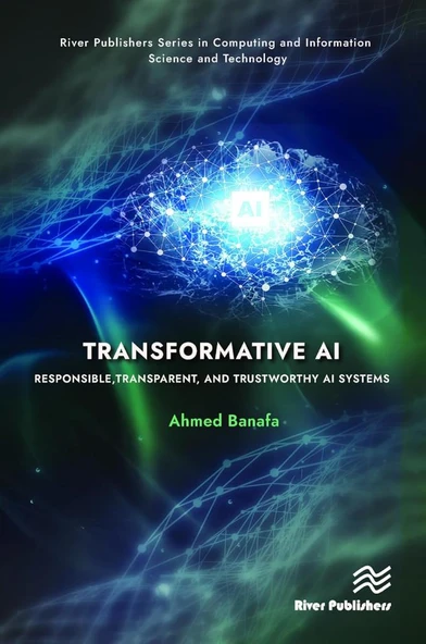 Transformative AI: Responsible, Transparent, and Trustworthy AI systems (River Publishers Series in Computing and Information Science and Technology) Ahmed Banafa ürün görseli
