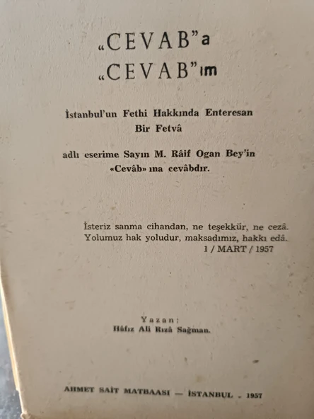 Cevab'a Cevab'ım - İstanbul'un Fethi Hakkında Enteresan Bir Fetva Adlı Eserime Sayın M. Raif Ogan Bey'in Cevab'ına Cevabdır