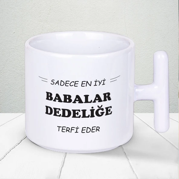 Sadece En İyi Babalar Dedeliğe Terfi Eder Baskılı Babalar Gününe Özel T Kupa Bardak