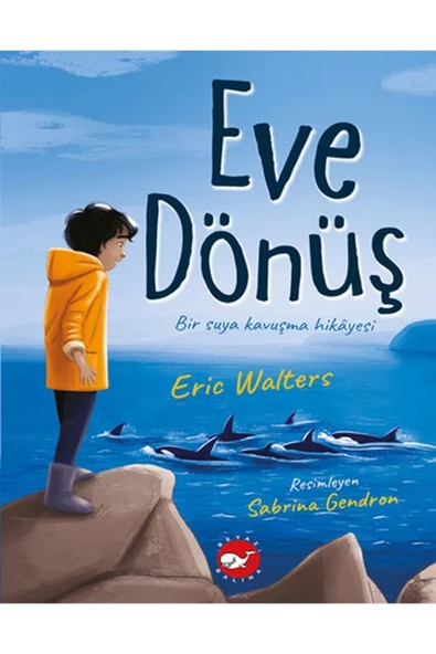 NAN KİTAP Eve Dönüş - Bir Suya Kavuşma Hikayesi Beyaz Balina Yayınları kitap (Koruma Poşetli)