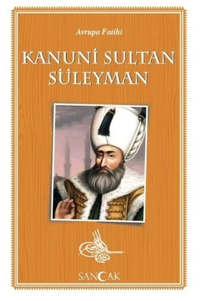 SANCAK YAYINLARI Avrupa Fatihi Kanuni Sultan Süleyman