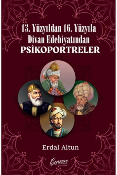 CENEVRE FİKİR SANAT 13 Yüzyıldan 16 Yüzyıla Divan Edebiyatından Psikoportreler