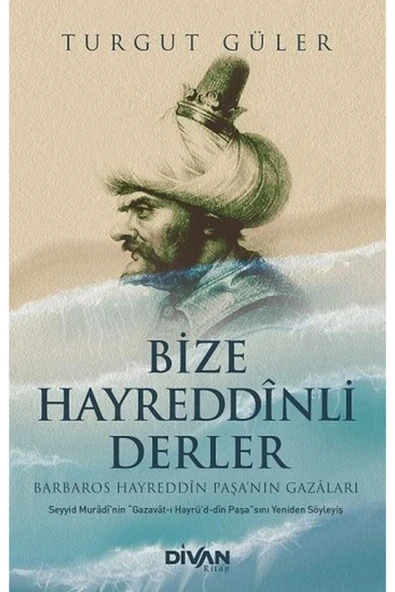 DİVAN KİTAP Bize Hayreddinli Derler Barbaros Hayreddin Paşa nın Gazaları