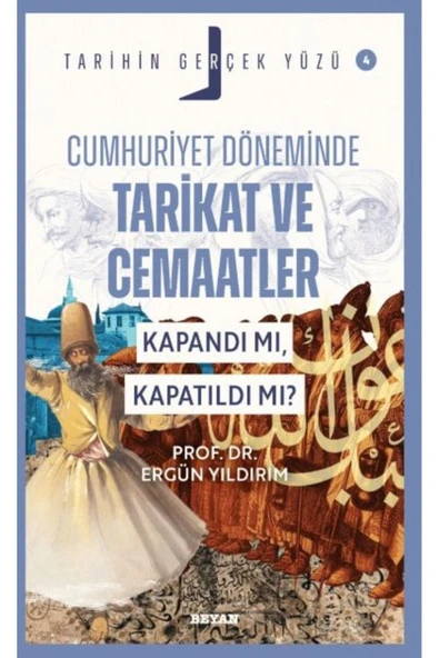 BEYAN YAYINLARI Tarihin Gerçek Yüzü 4 Cumhuriyet Döneminde Tarikat Ve Cemaatler