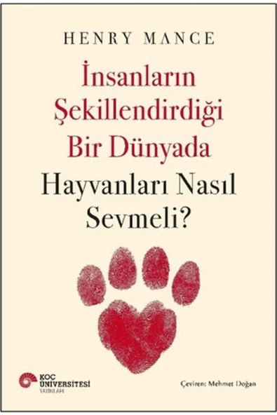 KOÇ ÜNİVERSİTESİ YAYINLARI İnsanların Şekillendirdiği Bir Dünyada Hayvanları Nasıl Sevmeli - 1