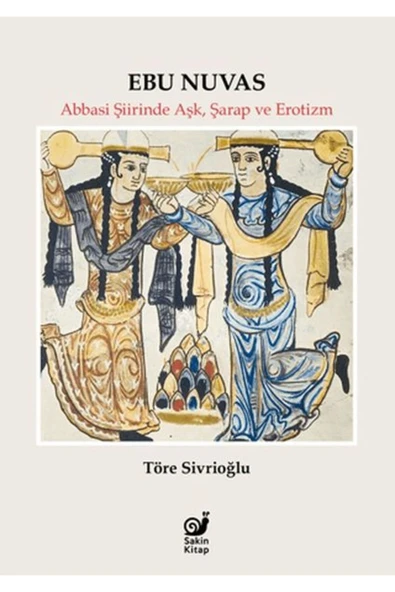 KUZGUN ONLİNE SHOP Ebu Nuvas Abbasi Şiirinde Aşk, Şarap ve Erotizm