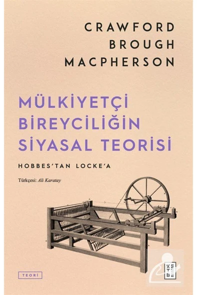 KETEBE YAYINEVİ Mülkiyetçi Bireyciliğin Siyasal Teorisi / Ketebe Yayınları / Crawford Brough - 1