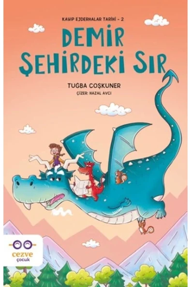 CEZVE ÇOCUK Demir Şehirdeki Sır – Kayıp Ejderhalar Tarihi 2 / / Tuğba Coşkuner