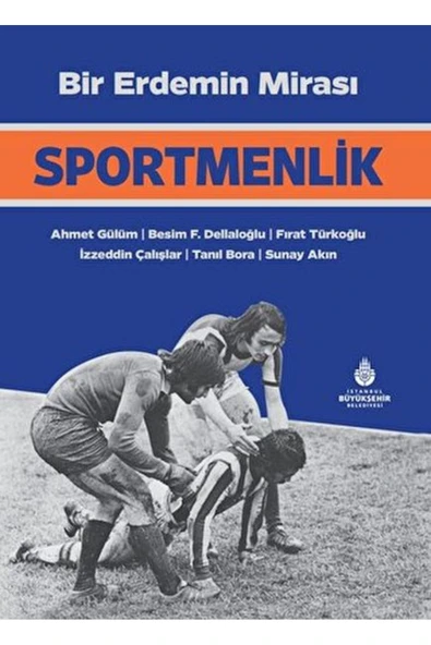 İBB YAYINLARI Bir Erdemin Mirası Sportmenlik