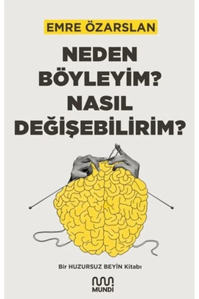 KUZGUN TİCARET Neden Böyleyim? Nasıl Değişebilirim? Bir Huzursuz Beyin Kitabı