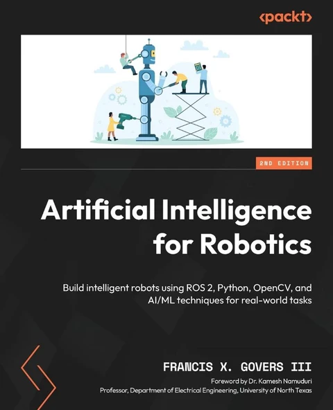 Artificial Intelligence for Robotics: Build intelligent robots using ROS 2, Python, OpenCV, and AI/ML techniques for real-world tasks 2nd Edition Francis X. Govers III ürün görseli