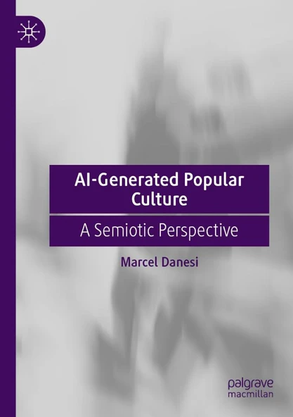 AI-Generated Popular Culture: A Semiotic Perspective Marcel Danesi