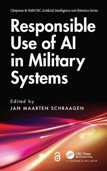 Responsible Use of AI in Military Systems (Chapman & Hall/CRC Artificial Intelligence and Robotics Series) Jan Maarten Schraagen